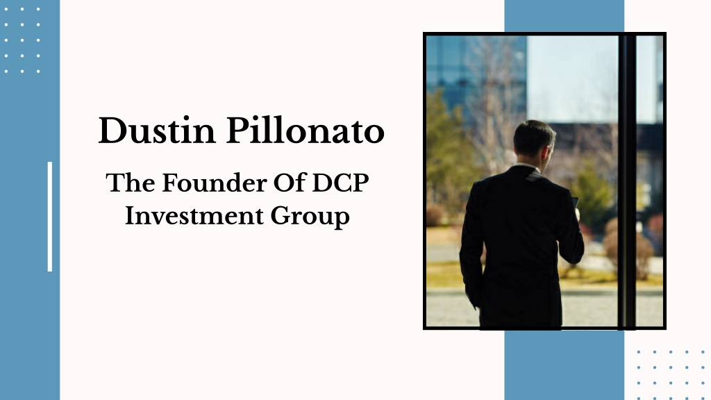 PPT - Dustin Pillonato - The Founder Of DCP Investment Group PowerPoint ...