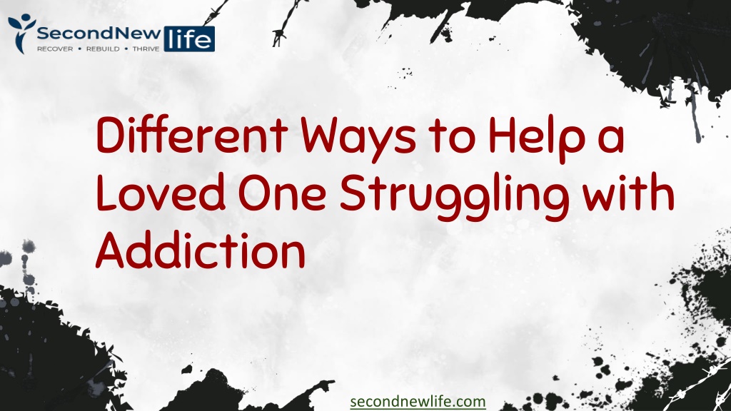 PPT - Different Ways to Help a Loved One Struggling with Addiction ...
