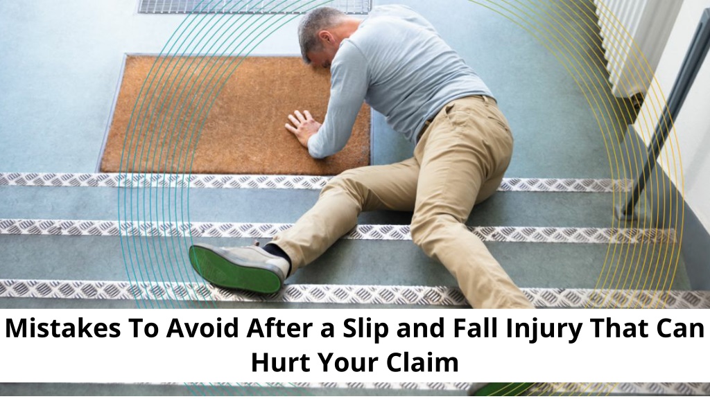 PPT - Mistakes To Avoid After a Slip and Fall Injury That Can Hurt Your ...