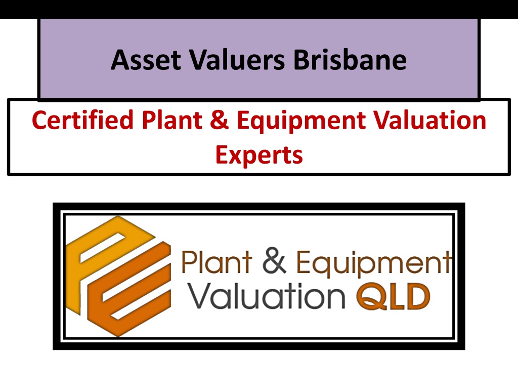PPT - Asset Valuers Brisbane - Plant & Equipment Valuation Experts ...