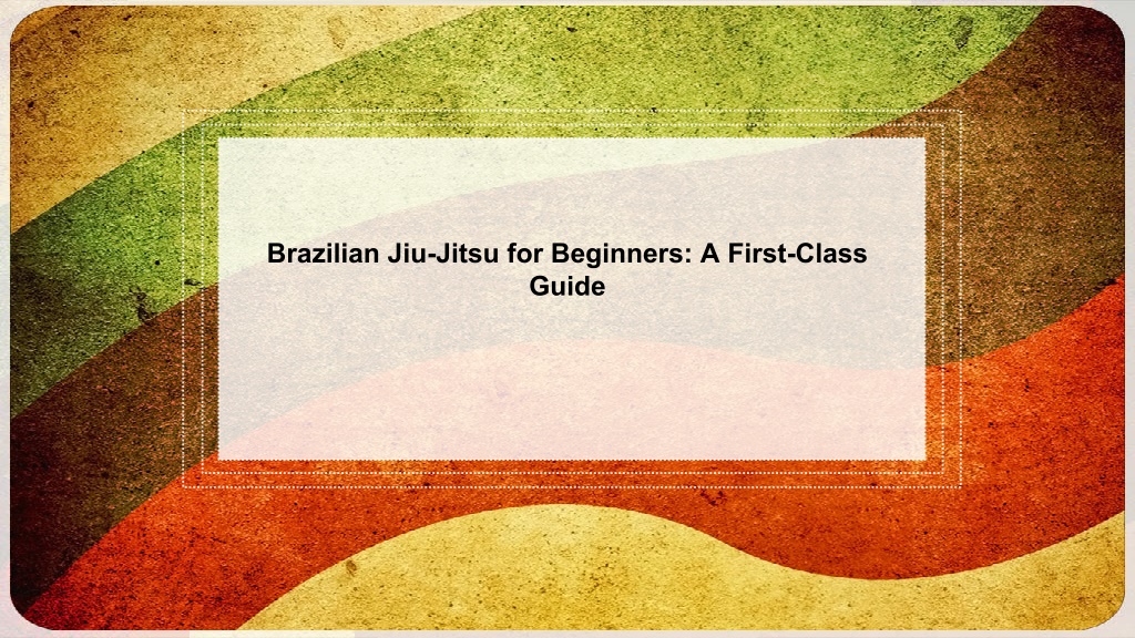 PPT - Brazilian Jiu-Jitsu for Beginners A First-Class Guide PowerPoint ...